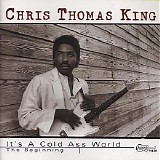 Chris Thomas King - It's A Cold Ass World - The Beginning