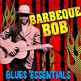 Barbecue Bob - Blues Essentials