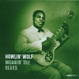 Howlin' Wolf - Moanin' The Blues