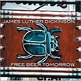 James Luther Dickinson - Free Beer Tomorrow