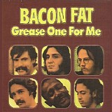 Bacon Fat - Grease One For Me