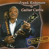 Frank Robinson & Guitar Curtis - Deep East Texas Blues