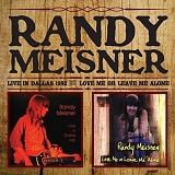 Meisner, Randy - Live in Dallas 1982/Love Me or Leave Me Alone