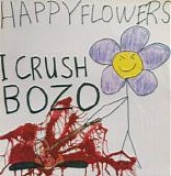 Happy Flowers - I Crush Bozo