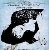 Lydia Lunch & Cypress Grove - Under The Covers