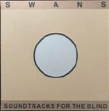 Swans - Soundtracks For The Blind