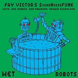 Fay Victor's SoundNoiseFUNK - Wet Robots