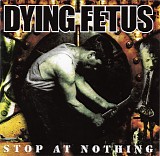 Dying Fetus - Stop At Nothing