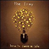 The Fray - How To Save A Life