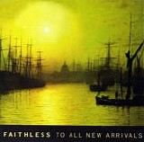 Faithless - To All New Arrivals