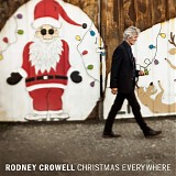 Rodney Crowell - Christmas Everywhere