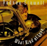 Rodney Crowell - What Kind Of Love