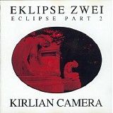 Kirlian Camera - Eklipse Zwei - Eclipse Part 2