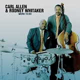 Carl Allen & Rodney Whitaker - Work To Do