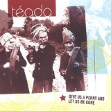 TEADA - Give Us A Penny and Let Us Be Gone