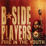 B-Side Players - Fire In The Youth