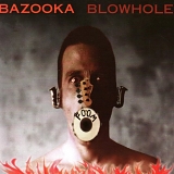 Bazooka - Blowhole