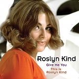 Roslyn Kind - Give Me You / This is Roslyn Kind