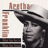 Aretha Franklin - What You See Is What You Sweat