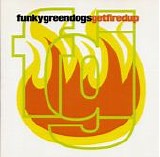 Funky Green Dogs - Get Fired Up