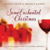 Beegie Adair & Monica Ramey - Some Enchanted Christmas: An Intimate Piano and Vocal Holiday Collection