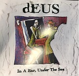 dEUS - In A Bar, Under The Sea