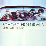 Sahara Hotnights - C'mon Let's Pretend