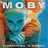 Moby - Everything Is Wrong