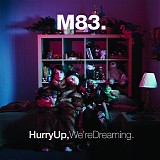 M83 - Hurry Up, Weâ€™re Dreaming
