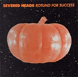 Severed Heads - Rotund For Success