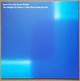 Brian Eno & Kevin Shields - The Weight Of History/ Only Once Away My Son