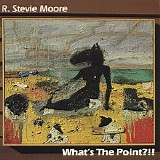 Moore, R. Stevie - What's The Point {cuneiform 1, Bonus Tracks}