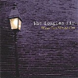 Douglas Fir, The - When This Wears Off {DEEZER}