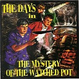 Days, The - ...in the Mystery of the Watched Pot