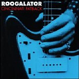 Roogalator - Cincinnati Fatback