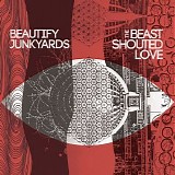 Beautify Junkyards - The Beast Shouted Love {WEB}