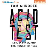 Shroder, Tom - Acid Test LSD, Ecstasy, and the Power to Heal [Disc 08]