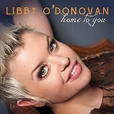 Libby O'Donovan - Home To You