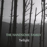 The Handsome Family - Twilight