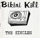 Bikini Kill - The Singles