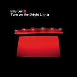 Interpol - Turn On The Bright Lights