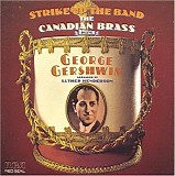 Canadian Brass, The - Strike up the Band: The Candian Brass Plays George Gershwin