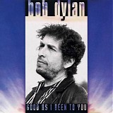 Dylan, Bob - Good as I Been to You