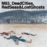 M83 - Dead Cities, Red Seas And Lost Ghosts