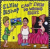Elvin Bishop - Can't Even Do Wrong Right