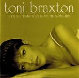 Toni Braxton - I Don't Want To / I Love Me Some Him
