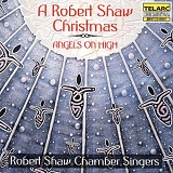 Robert Shaw Chamber Singers - A Robert Shaw Christmas: Angels on High