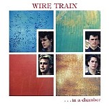 Wire Train - In A Chamber