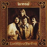 Bread - Lost Without Your Love