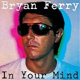 Bryan Ferry - In Your Mind